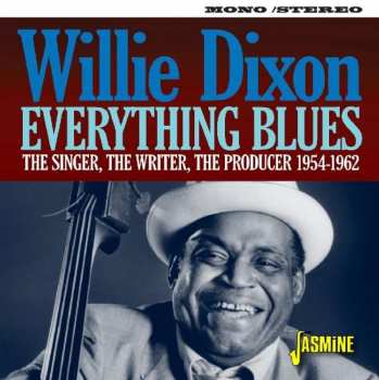 Album Willie Dixon: Everything Blues (The Singer, The Writer, The Producer 1954-1962)