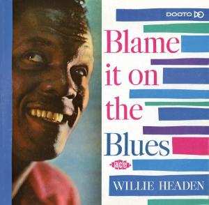 Album Willie Headen: Blame It On The Blues