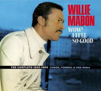 Album Willie Mabon: Wow! I Feel So Good (The Complete 1952-1963 Chess, Formal & USA Sides)