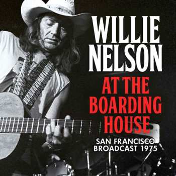 CD Willie Nelson: At The Boarding House (San Francisco Broadcast 1975) 424138