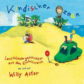 Album Willy Astor: Kindischer Ozean - Lauschlieder Aus Dem Einfallsreich