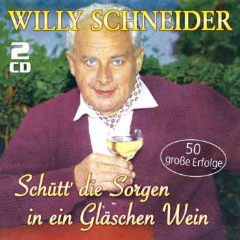 Album Willy Schneider: Schütt' Die Sorgen In Ein Gläschen Wein