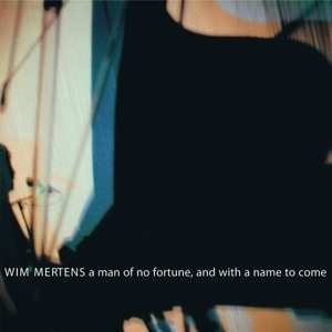 CD Wim Mertens: A Man Of No Fortune, And With A Name To Come 426105
