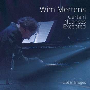 Album Wim Mertens: Certain Nuances Excepted (Live In Bruges)
