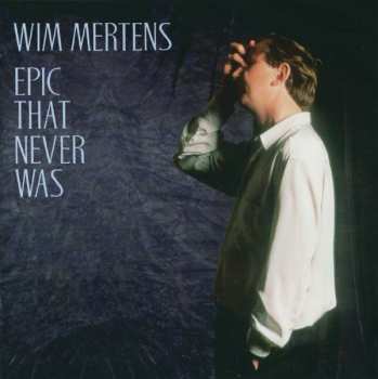 Album Wim Mertens: Epic That Never Was