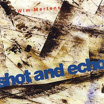 2CD Wim Mertens: Shot And Echo / A Sense Of Place 474954