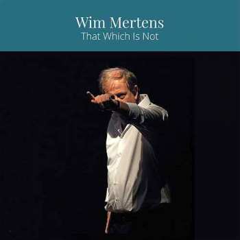 Wim Mertens: That Which Is Not