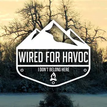 Wired For Havoc: I Don’t Belong Here