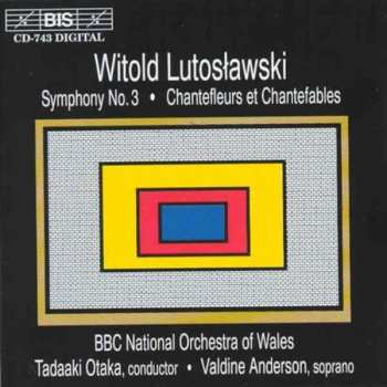 Album Witold Lutoslawski: Symphony No. 3 • Chantefleurs Et Chantefables