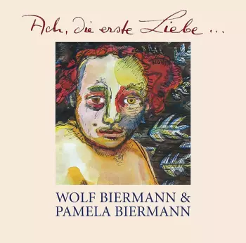 Wolf Biermann: Ach, Die Erste Liebe ...