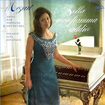 Wolfgang Amadeus Mozart: Bella Mia Fiamma Addio (Arias For Soprano & Orchestra)