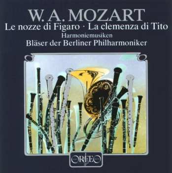 Album Wolfgang Amadeus Mozart: Le Nozze Di Figaro, La Clemenza Di Tito - Harmoniemusiken
