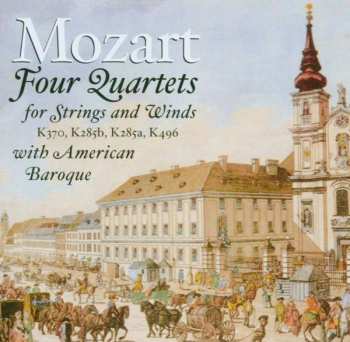 Album Wolfgang Amadeus Mozart: Mozart - Four Quartets For Strings And Winds With American Baroque
