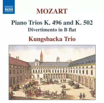 Piano Trios K. 496 And K. 502 • Divertimento In B Flat