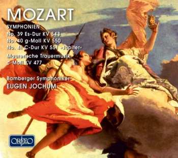Wolfgang Amadeus Mozart: Symphonien No. 39 Es-dur KV 543 · No. 40 G-Moll KV 550 · No. 41 C-Dur KV 551 »Jupiter« · Maurerische Trauermusik C-Moll KV 477