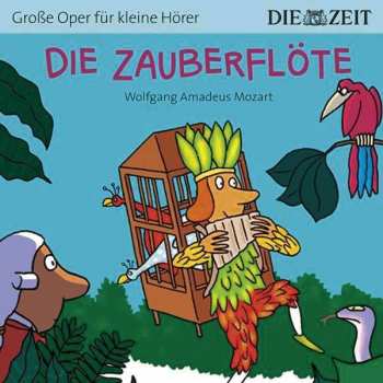 Album Wolfgang Amadeus Mozart: Zeit Edition: Große Oper Für Kleine Hörer - Die Zauberflöte