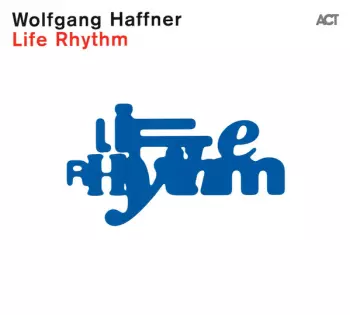 Wolfgang Haffner: Life Rhythm