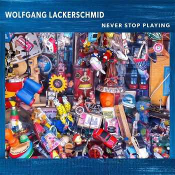 CD Wolfgang Lackerschmid: Never Stop Playing 462800