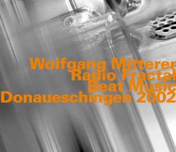 Album Wolfgang Mitterer: Radio Fractal / Beat Music - Donaueschingen 2002