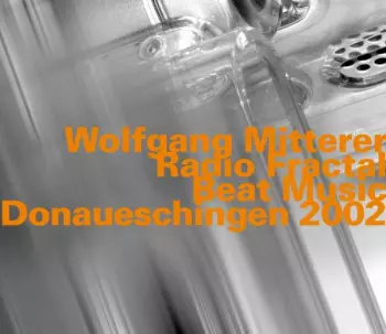Wolfgang Mitterer: Radio Fractal / Beat Music - Donaueschingen 2002