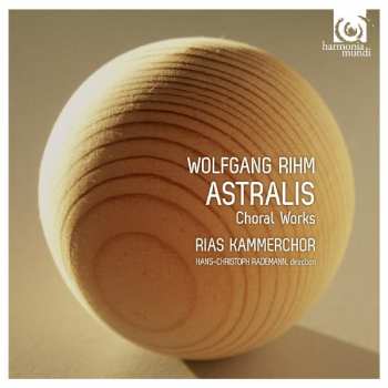Album Wolfgang Rihm: Astralis/Choral Works