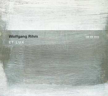 Album Wolfgang Rihm: Et Lux