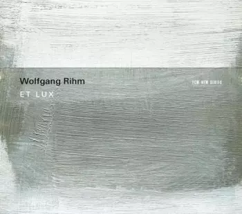 Wolfgang Rihm: Et Lux
