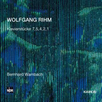 Album Wolfgang Rihm: Klavierstücke 7, 5, 4, 2, 1