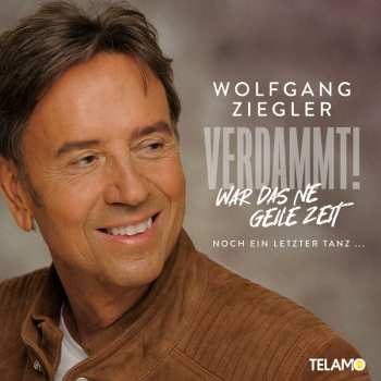 Album Wolfgang Ziegler: Verdammt, War Das Ne Geile Zeit