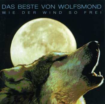 Album Wolfsmond: Wie Der Wind So Frei - Das Beste Von Wolfsmond