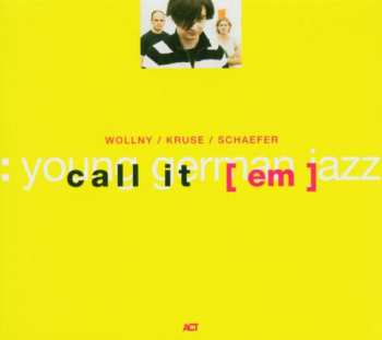 Album Wollny / Kruse / Schaefer: Call It [em]