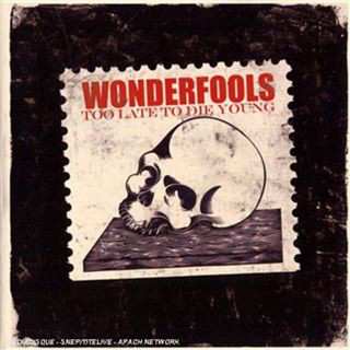 Album Wonderfools: Too Late To Die Young
