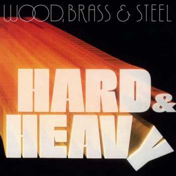 Album Wood, Brass & Steel: Hard & Heavy