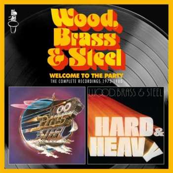 Album Wood, Brass & Steel: Welcome To The Party (The Complete Recordings 1973-1980)