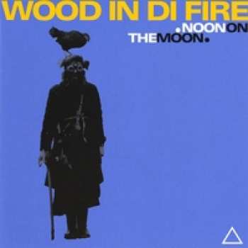 Album Wood In Di Fire: .Noon On The Moon.