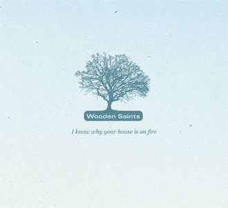 CD Wooden Saints: I Know Why Your House Is On Fire 537204