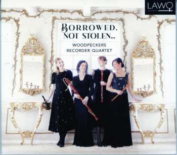 Album Woodpeckers Recorder Quartet: Borrowed, Not Stolen...