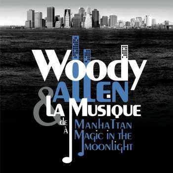Album Woody Allen: Woody Allen & La Musique (De Manhattan à Magic in the Moonlight)