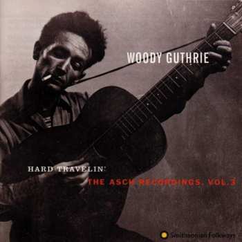 Album Woody Guthrie: Hard Travelin' - The Asch Recordings, Vol.3
