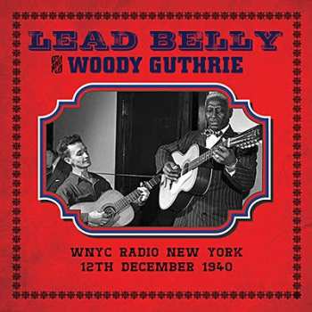 Album Woody Guthrie: Lead Belly & Woody Guthrie - WNYC radio New York 12th December 1940