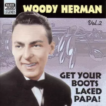 Woody Herman And His Orchestra: Get Your Boots Laced Pa