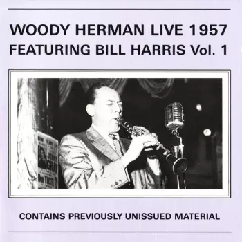 Woody Herman: Woody Herman Live 1957 Featuring Bill Harris Vol. 1