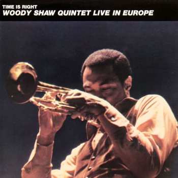 Album Woody Shaw Quintet: Time Is Right - Live In Europe