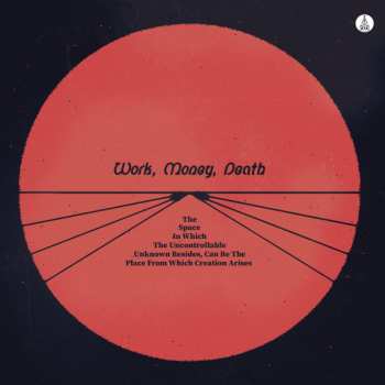 CD Work Money Death: The Space In Which The Uncontrollable Unknown Resides, Can Be The Place From Which Creation Arises