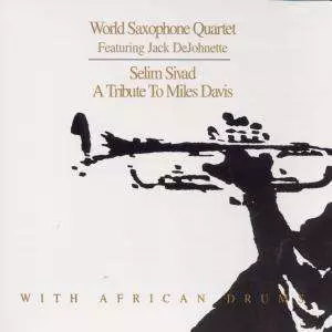 World Saxophone Quartet: Selim Sivad. Tribute To Miles Davis With African Drums