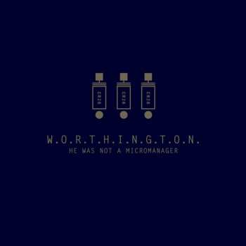 LP Worthington: He Was Not A Micromanage