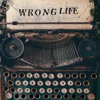 Album Wrong Life: Early Workings Of An Idea
