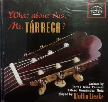 Album Wulfin Lieske: What About This, Mr. Tárrega?