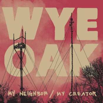 CD Wye Oak: My Neighbor / My Creator
