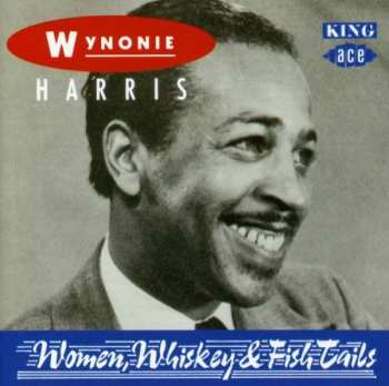 Wynonie Harris: Women, Whiskey And Fish Tails